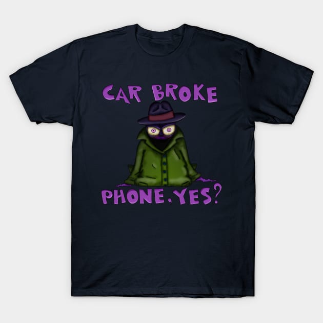 Car Broke. Phone, Yes? T-Shirt by NGM